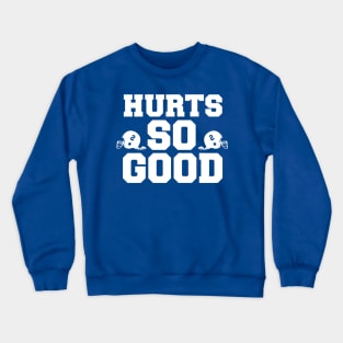 Hurts so good Crewneck Sweatshirt